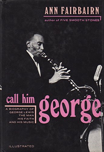 Beispielbild fr Call him George: A Biography of George Lewis, The Man, His Faith and His Music zum Verkauf von Wonder Book