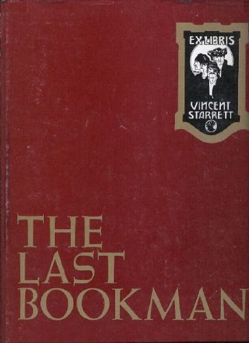 Stock image for The last bookman;: A journey into the life & times of Vincent Starrett, author, journalist, bibliophile, for sale by Wonder Book