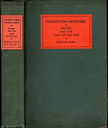 FORGOTTEN FRONTIERS. Dreiser and the Land of the Free. (9781199719188) by Dudley, Dorothy