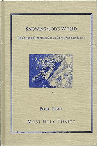 Stock image for Knowing God's world, (The Catholic Elementary School. Science program, Book 8) for sale by HPB-Ruby