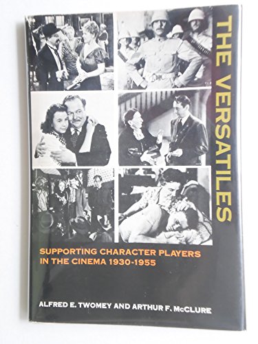 Beispielbild fr The Versatiles - A Study Of Supporting Character Actors And Actresses In The American Motion Picture, 1930-1955 zum Verkauf von ThriftBooks-Dallas