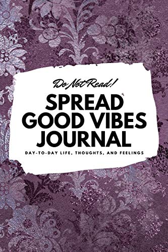 Beispielbild fr Do Not Read! Spread Good Vibes Journal: Day-To-Day Life, Thoughts, and Feelings (6x9 Softcover Lined Journal / Notebook) zum Verkauf von Buchpark