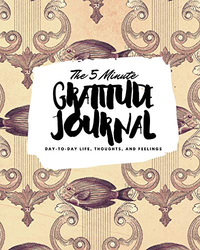 Stock image for The 5 Minute Gratitude Journal: Day-To-Day Life, Thoughts, and Feelings (8x10 Softcover Journal) (8x10 Gratitude Journal) for sale by WorldofBooks