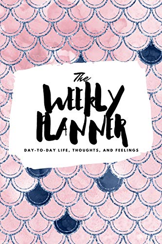Stock image for The Weekly Planner: Day-To-Day Life, Thoughts, and Feelings (6x9 Softcover Planner) (6x9 Weekly Planner) for sale by Books From California