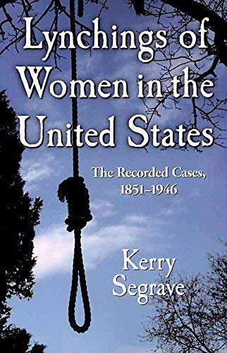 Lynchings of Women in the United States: The Recorded Cases, 1851-1946 (9781223012193) by Segrave, Kerry