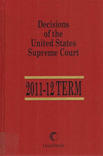 9781223015538: Decisions of the United States Supreme Court 2011-12 Term / Decisions of the United States Supreme Court Cumulative Case Table: 1963-64 Term Through 2011-12 Term