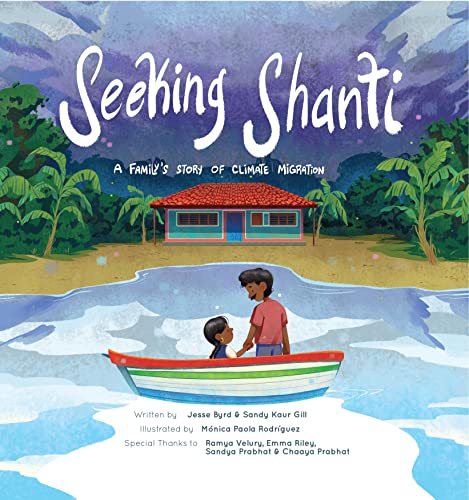 Stock image for Seeking Shanti: A Family's Story of Climate Migration [Paperback] Byrd, Jesse; Gill, Sandy Kaur and Rodriguez, Monica Paola for sale by Lakeside Books