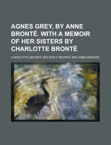 9781230013374: Agnes Grey, by Anne Bronte. with a Memoir of Her Sisters by Charlotte Bronte
