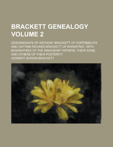 9781230016153: Brackett Genealogy; Descendants of Anthony Brackett of Portsmouth and Captain Richard Brackett of Braintree. with Biographies of the Immigrant ... Sons, and Others of Their Posterity Volume 2