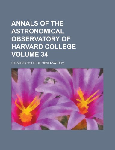9781230036373: Annals of the Astronomical Observatory of Harvard College Volume 34