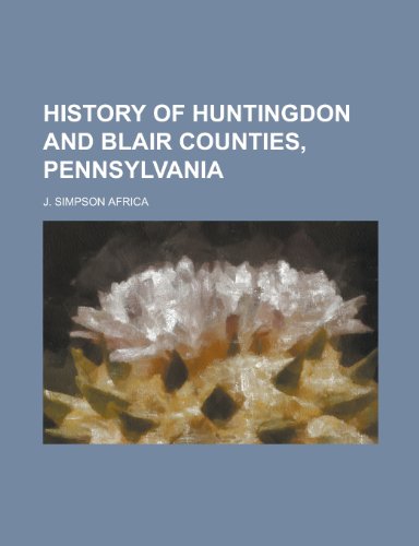 9781230036946: History of Huntingdon and Blair Counties, Pennsylvania