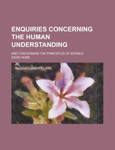 9781230074115: Enquiries Concerning the Human Understanding; And Concerning the Principles of Morals