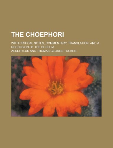 9781230088495: The Choephori; With Critical Notes, Commentary, Translation, and a Recension of the Scholia