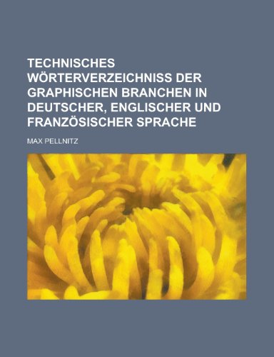 9781230088853: Technisches Wrterverzeichniss der graphischen Branchen in deutscher, englischer und franzsischer Sprache