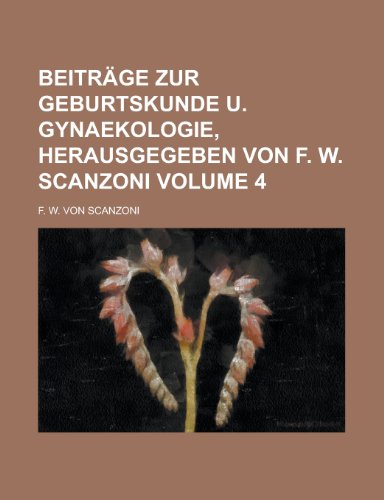 9781230117492: Beitrge zur Geburtskunde u. Gynaekologie, herausgegeben von F. W. Scanzoni Volume 4