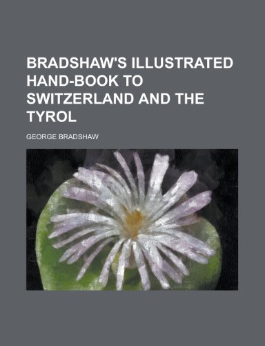 9781230151205: Bradshaw's Illustrated Hand-Book to Switzerland and the Tyrol