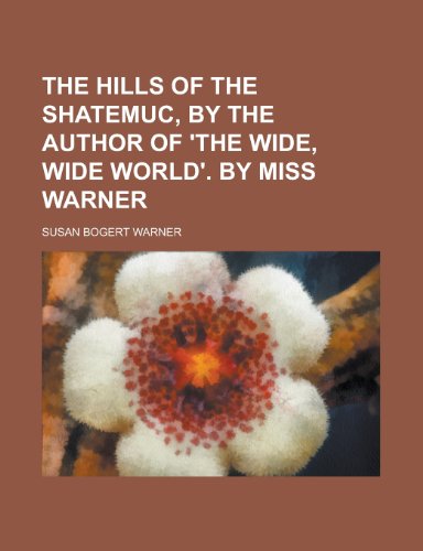 9781230151526: The Hills of the Shatemuc, by the Author of 'The Wide, Wide World'. by Miss Warner