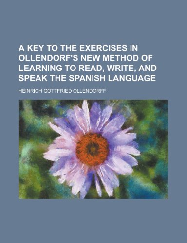 9781230152585: A Key to the Exercises in Ollendorf's New Method of Learning to Read, Write, and Speak the Spanish Language