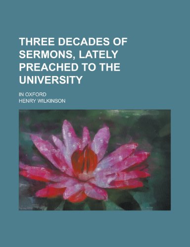 9781230158891: Three Decades of Sermons, Lately Preached to the University; In Oxford
