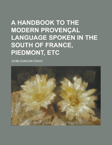 9781230169378: A handbook to the modern Provenal language spoken in the South of France, Piedmont, etc