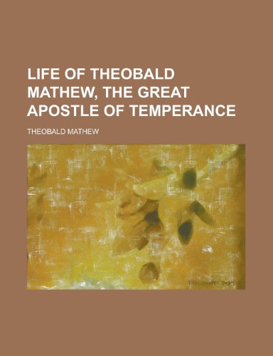 9781230176666: Life of Theobald Mathew, the great apostle of temperance