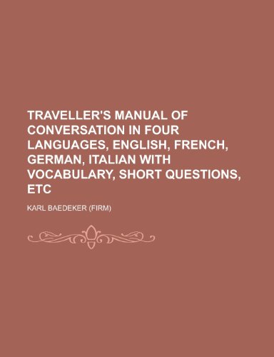 Traveller s Manual of Conversation in Four Languages, English, French, German, Italian with Vocabulary, Short Questions, Etc (Paperback) - Karl Baedeker