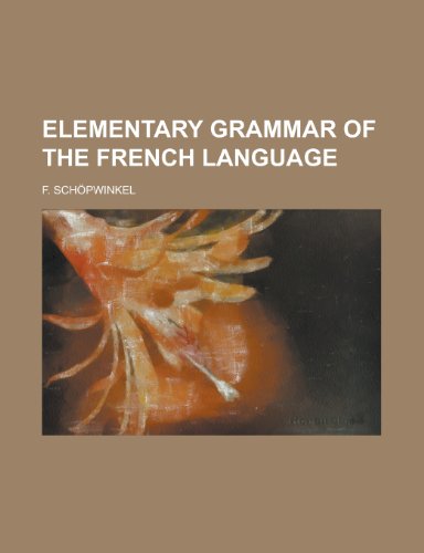 9781230188850: Elementary Grammar of the French Language