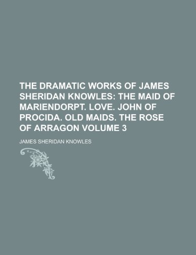 9781230190266: The Dramatic Works of James Sheridan Knowles Volume 3