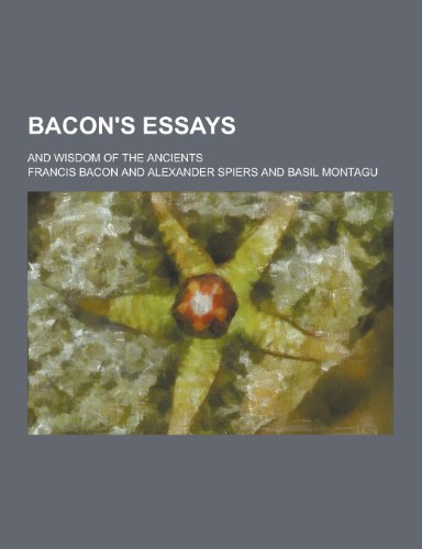 9781230198187: Bacon's Essays; And Wisdom of the Ancients