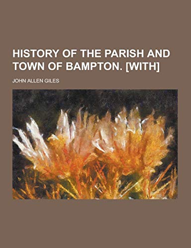 9781230203539: History of the Parish and Town of Bampton. [With]