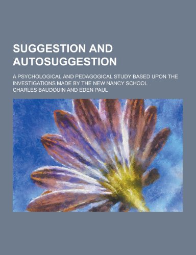 9781230209357: Suggestion and Autosuggestion; A Psychological and Pedagogical Study Based Upon the Investigations Made by the New Nancy School