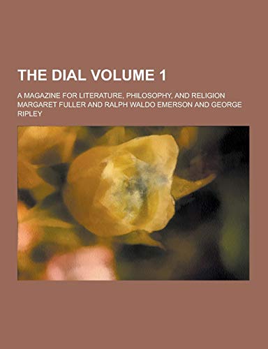 9781230210834: The Dial; A Magazine for Literature, Philosophy, and Religion Volume 1