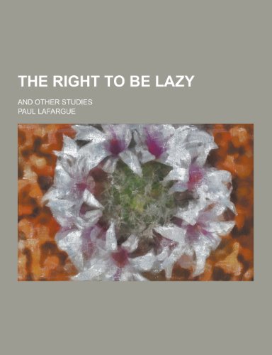 9781230213637: The Right to Be Lazy; And Other Studies