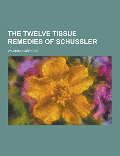 9781230214306: The Twelve Tissue Remedies of Schussler