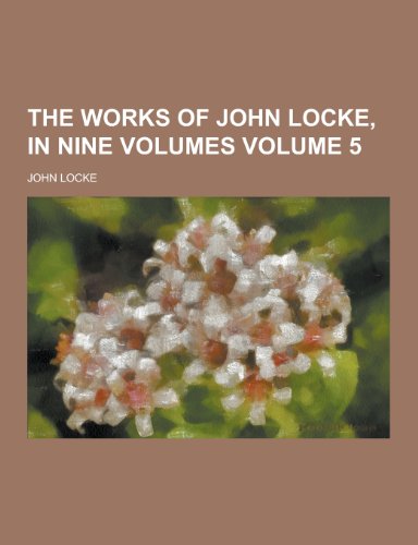 The Works of John Locke, in Nine Volumes Volume 5 - John Locke