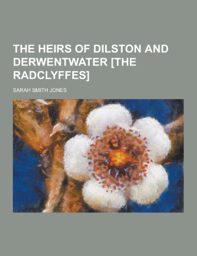 9781230215884: The Heirs of Dilston and Derwentwater [The Radclyffes]