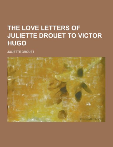 9781230217031: The Love Letters of Juliette Drouet to Victor Hugo