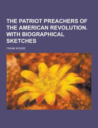 9781230217413: The Patriot Preachers of the American Revolution. with Biographical Sketches