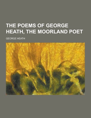 9781230217635: The Poems of George Heath, the Moorland Poet