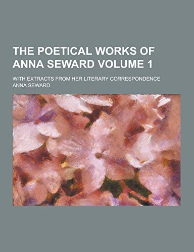 Stock image for The Poetical Works of Anna Seward; With Extracts from Her Literary Correspondence Volume 1 for sale by Buchpark