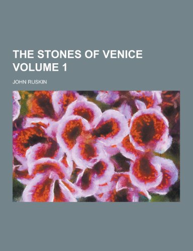 The Stones of Venice Volume 1 - John Ruskin