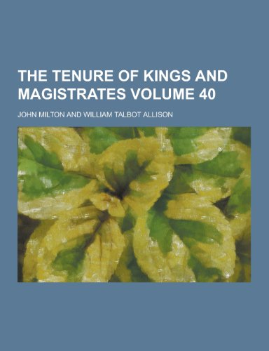 9781230218519: The Tenure of Kings and Magistrates Volume 40