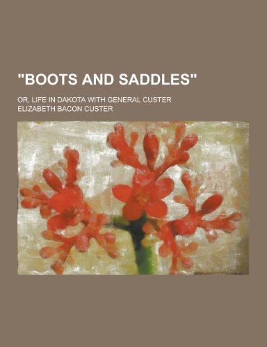 9781230220703: Boots and Saddles; Or, Life in Dakota with General Custer