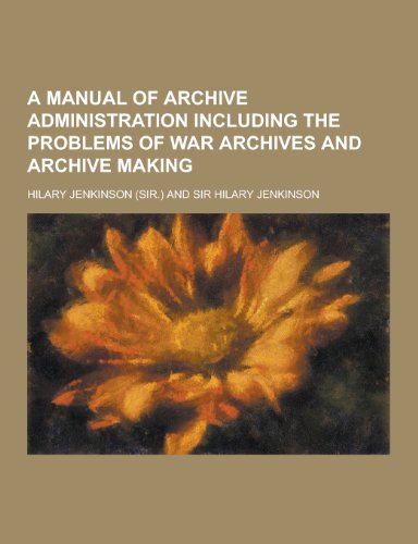 9781230222370: A Manual of Archive Administration Including the Problems of War Archives and Archive Making