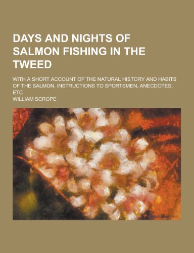 9781230226040: Days and Nights of Salmon Fishing in the Tweed; With a Short Account of the Natural History and Habits of the Salmon, Instructions to Sportsmen, Anecd