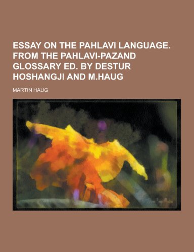 9781230227054: Essay on the Pahlavi Language. from the Pahlavi-Pazand Glossary Ed. by Destur Hoshangji and M.Haug