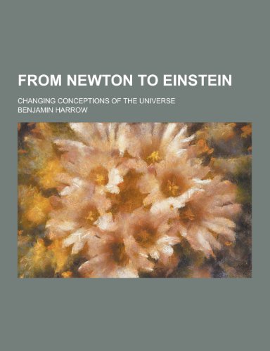 9781230227894: From Newton to Einstein; Changing Conceptions of the Universe