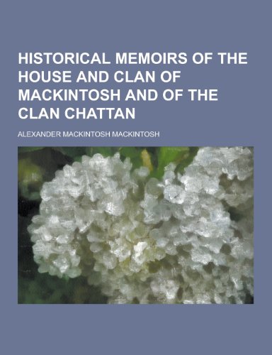 9781230228907: Historical Memoirs of the House and Clan of Mackintosh and of the Clan Chattan