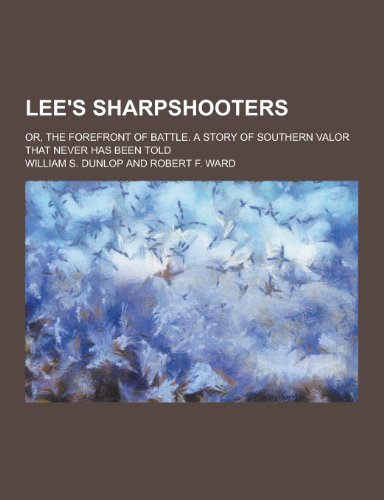 9781230231730: Lee's Sharpshooters; Or, the Forefront of Battle. a Story of Southern Valor That Never Has Been Told