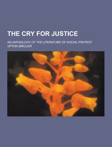 9781230241852: The Cry for Justice; An Anthology of the Literature of Social Protest